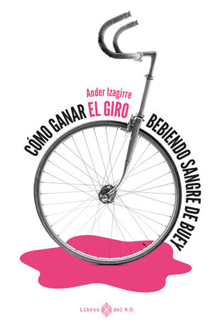 CÓMO GANAR EL GIRO BEBIENDO SANGRE DE BUEY (2ªED)