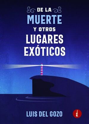 DE LA MUERTE Y OTROS LUGARES EXÓTICOS