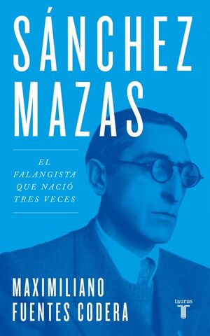 SANCHEZ MAZAS - EL FALANGISTA QUE NACIO TRES VECES