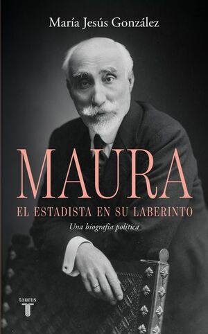 ANTONIO MAURA EL ESTADISTA EN SU LABERINTO